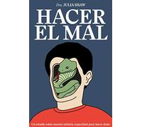 Hacer el mal: Un estudio sobre nuestra infinita capacidad para hacer daño (temas de hoy)