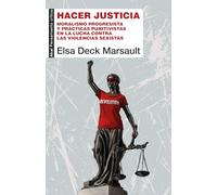 Hacer justicia. Moralismo progresista y prácticas punitivas en la lucha contra la violencia de género: 120 (Pensamiento crítico)