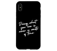 Hacer lo Que amas Nunca es una pérdida de Tiempo. Carcasa para iPhone XS MAX