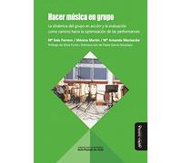 Hacer música en grupo: La dinámica del grupo en acción y la evaluación como camino hacia la optimización de la performance: 14 (Archivos de didáctica)