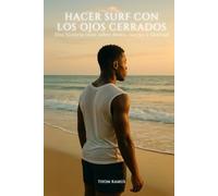 Hacer surf con los ojos cerrados: Una historia trans sobre deseo, cuerpo y libertad (Vidas en Transición)
