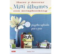 HACER Y DECORAR MINI ÁLBUMES DE SCRAPBOOKING: 50 PROYECTOS EXPLICADOS PASO A PASO