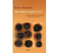 Hacerlo explícito : razonamiento, representación y compromiso discursivo