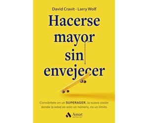 Hacerse mayor sin envejecer: Conviértete en un SUPERAGER, la nueva visión donde la edad es solo un número, no un límite