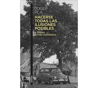 Hacerse todas las ilusiones posibles y otras notas dispersas | Josep Pla