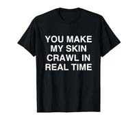 Haces Que mi Piel se Arrastre en Tiempo Real Witty Relatable Camiseta gráfica económica