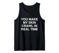 Haces Que mi Piel se Arrastre en Tiempo Real Witty Relatable Camiseta sin Mangas