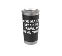 haces que mi piel se arrastre en tiempo real Witty Relatable Vaso térmico de acero inoxidable de doble pared