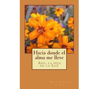 Hacia donde el alma me lleve.: Ada, la hija de la luz