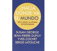 ¿HACIA DÓNDE VA EL MUNDO?: 2012-2022: LA ÚLTIMA OPORTUNIDAD (Fuera de colección)
