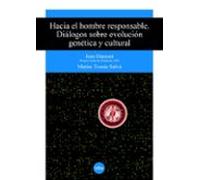 Hacia El Hombre Responsable. Diálogos Sobre Evolución Genética Y Cultural.