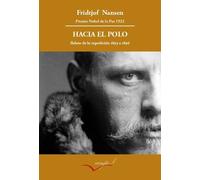 Hacia El Polo. Relato De La Expedicion Del Fram De 1893 A 1896