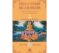 Hacia la atención con la respiración: Manual para practicantes serios de Mindfulness.: 1 (Tradición Theravada)