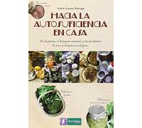 Hacia la autosuficiencia en casa: Tu despensa, el botiquín natural, y los productos de aseo y limpieza ecológicos: 3 (Saber Hacer)