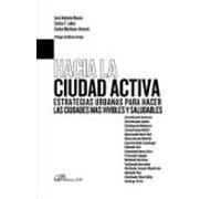 Hacia La Ciudad Activa. Estrategias Urbanas Para Hacer Las Ciudades Má