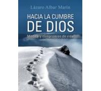 Hacia La Cumbre De Dios: Mistica Y Compromiso De Vida