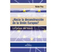 ¿hacia La Deconstruccion De La Union Europea?: La Europa Del Futuro