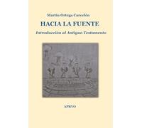 HACIA LA FUENTE: INTRODUCCIÓN AL ANTIGUO TESTAMENTO