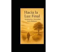 Hacia la Luz Final: Aceptación y Serenidad en la Madurez"
