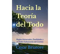 Hacia la Teoría del Todo: Reglas Universales, Dualidades y el Orden Subyacente del Cosmos
