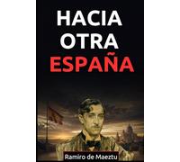 Hacia otra España: La llamada de Ramiro de Maeztu a una nación en crisis (Libros de Ramiro de Maeztu)