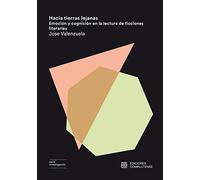 Hacia Tierras Lejanas: Emocion Y Cognicion En La Lectura De Ficciones