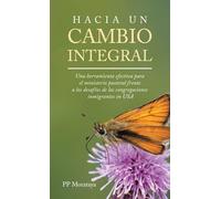 HACIA UN CAMBIO INTEGRAL: Una herramienta efectiva para el ministerio pastoral frente a los desafíos de las congregaciones inmigrantes en USA
