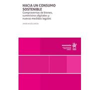 Hacia un consumo sostenible. Compraventas de bienes, suministros digitales y nuevas medidas legales (Monografías)