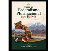 Hacia un Federalismo Plurinacional para Bolivia: Bases para una Reforma Constitucional del Estado