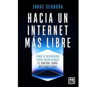 HACIA UN INTERNET MÁS LIBRE: Cómo el blockchain puede devolvernos el control sobre nuestras vidas (Acción Empresarial)