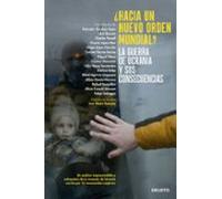 ¿hacia Un Nuevo Orden Mundial?: La Guerra De Ucrania Y Sus Consecuenci