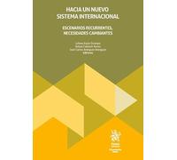 Hacia un nuevo sistema internacional. Escenarios recurrentes, necesidades cambiantes (Monografías Maior)