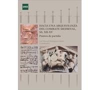 Hacia una arqueología del combate medieval, SS. XII-XV. Puntos de partida (VARIA)