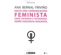 HACIA UNA COMUNICACIÓN FEMINISTA: Cómo informar e informarse sobre violencia machista: 627 (Manuales)