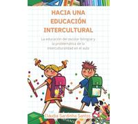 HACIA UNA EDUCACIÓN INTERCULTURAL: La educación del escolar bilingüe y la problemática de la interculturalidad en el aula