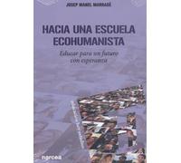 Hacia Una Escuela Ecohumanista: Educar para un futuro con esperanza: 170 (Educación Hoy Estudios)