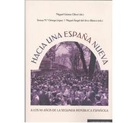 Hacia Una España Nueva.a Los 90 Años De La Segunda República Española
