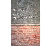 Hacia una espiritualidad laica. Sin creencias, sin religiones, sin dioses (fuera de colección)
