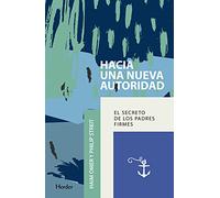 Hacia una nueva autoridad: El secreto de los padres firmes (fuera de colección)