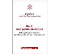Hacia una plena presencia: Reflexión pastoral sobre la interacción en las redes sociales: 97 (DOCUMENTOS)