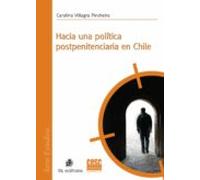Hacia Una Política Postpenitenciaria En Chile. (ebook)