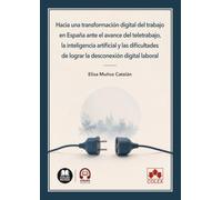 Hacia una transformación digital del trabajo en España ante el avance del teletrabajo, la inteligencia artificial y las dificultades de lograr la desconexión digital laboral (monografico)