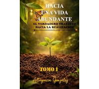 Hacia Una Vida Abundante: El Verdadero Trayecto Hacia La Realización: 1