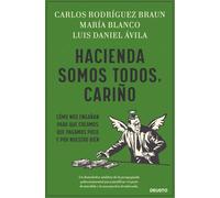 Hacienda somos todos, cariño: Cómo nos engañan para que creamos que pagamos poco y por nuestro bien (Deusto)