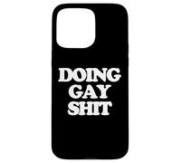 Haciendo Mierda Gay - Divertido Diciendo Sarcástico Orgullo Gay LGBTQ+Gay Carcasa para iPhone 15 Pro Max
