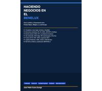 HACIENDO NEGOCIOS EN EL BENELUX: Guía Jurídica y Empresarial para Países Bajos, Bélgica y Luxemburgo