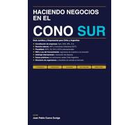 HACIENDO NEGOCIOS EN EL CONO SUR: Guía Jurídica y Empresarial para Chile y Argentina