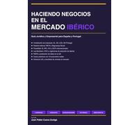 HACIENDO NEGOCIOS EN EL MERCADO IBÉRICO: Guía Jurídica y Empresarial para España y Portugal