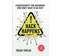 Hack Happens: Cybersecurity for Beginners Who Don't Want to Be Next