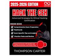 Hack the CEH Advanced Strategies for Ethical Hacking Certification: Prepare for Success with Detailed Labs, Real-World Scenarios, and Practice Tests